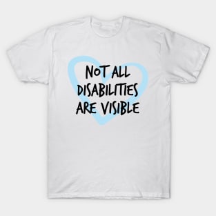 Not All Disabilities Are Visible T-Shirt